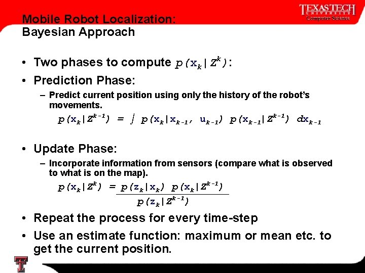 Mobile Robot Localization: Bayesian Approach • Two phases to compute p(xk|Zk): • Prediction Phase: Mobile Robot Localization: Bayesian Approach • Two phases to compute p(xk|Zk): • Prediction Phase: