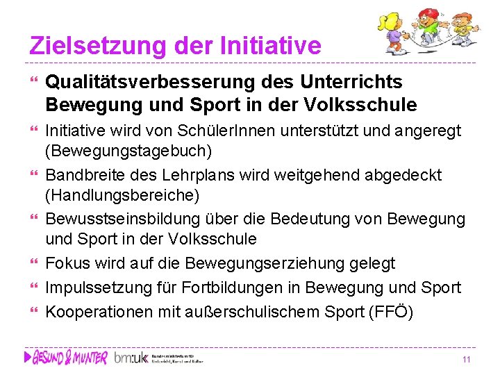 Zielsetzung der Initiative Qualitätsverbesserung des Unterrichts Bewegung und Sport in der Volksschule Initiative wird Zielsetzung der Initiative Qualitätsverbesserung des Unterrichts Bewegung und Sport in der Volksschule Initiative wird