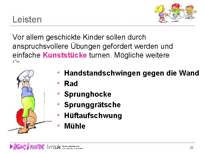 Leisten Vor allem geschickte Kinder sollen durch anspruchsvollere Übungen gefordert werden und einfache Kunststücke Leisten Vor allem geschickte Kinder sollen durch anspruchsvollere Übungen gefordert werden und einfache Kunststücke