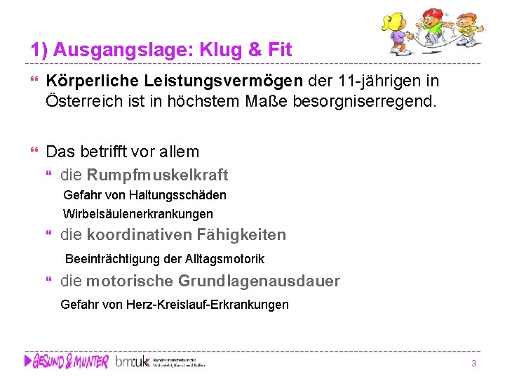 1) Ausgangslage: Klug & Fit Körperliche Leistungsvermögen der 11 -jährigen in Österreich ist in