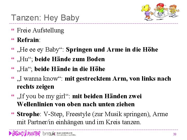 Tanzen: Hey Baby Freie Aufstellung Refrain: „He ee ey Baby“: Springen und Arme in Tanzen: Hey Baby Freie Aufstellung Refrain: „He ee ey Baby“: Springen und Arme in