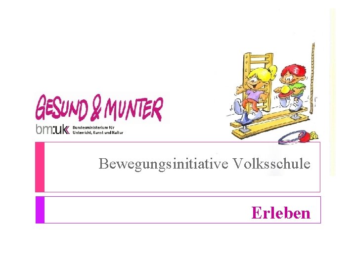 Bewegungsinitiative Volksschule Erleben Bewegungsinitiative Volksschule Erleben