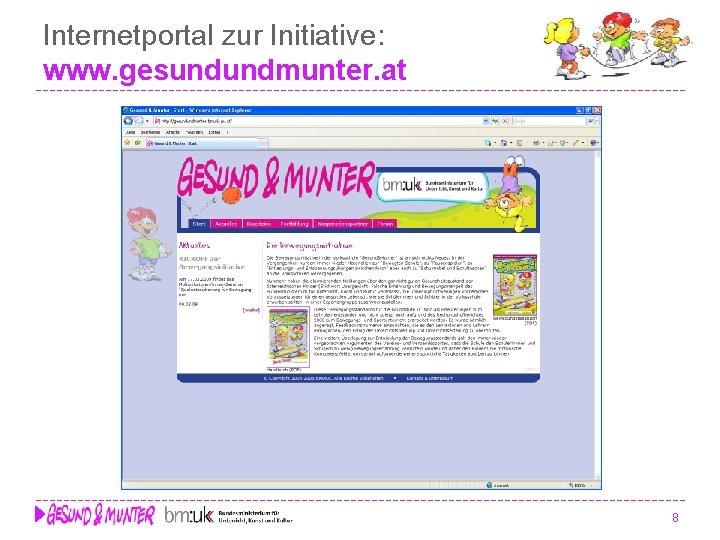 Internetportal zur Initiative: www. gesundundmunter. at 8 