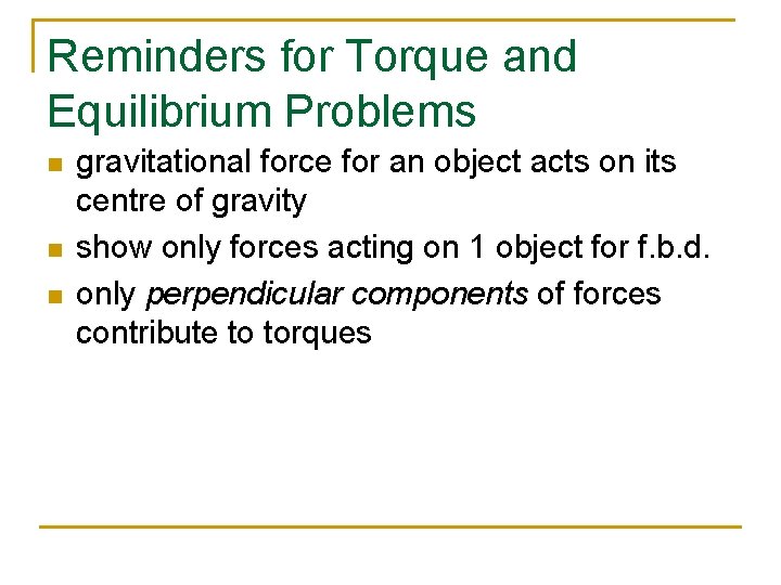 Reminders for Torque and Equilibrium Problems n n n gravitational force for an object