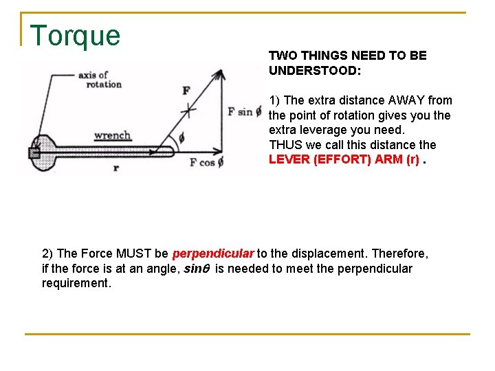 Torque TWO THINGS NEED TO BE UNDERSTOOD: 1) The extra distance AWAY from the