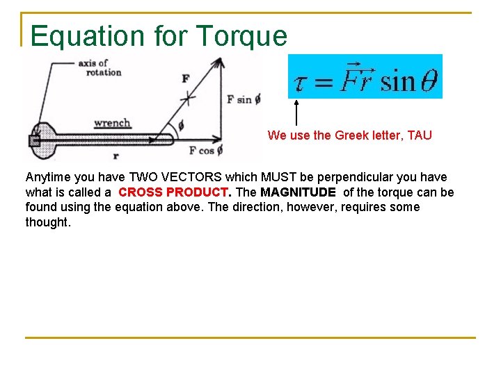 Equation for Torque We use the Greek letter, TAU Anytime you have TWO VECTORS