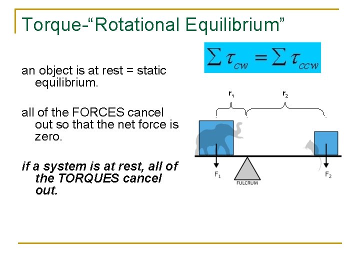 Torque-“Rotational Equilibrium” an object is at rest = static equilibrium. r 1 all of