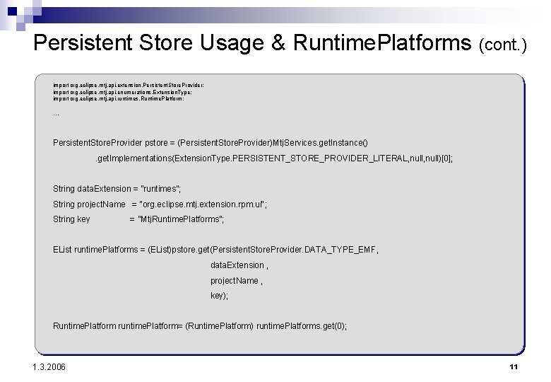 Persistent Store Usage & Runtime. Platforms (cont. ) import org. eclipse. mtj. api. extension.