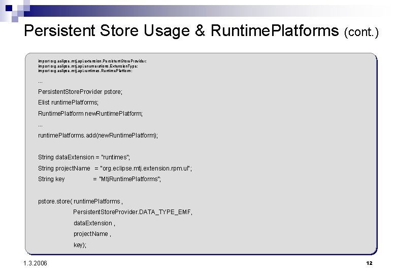 Persistent Store Usage & Runtime. Platforms (cont. ) import org. eclipse. mtj. api. extension.