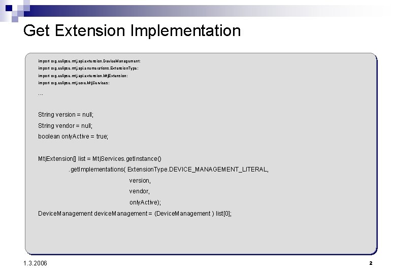 Get Extension Implementation import org. eclipse. mtj. api. extension. Device. Management; import org. eclipse.