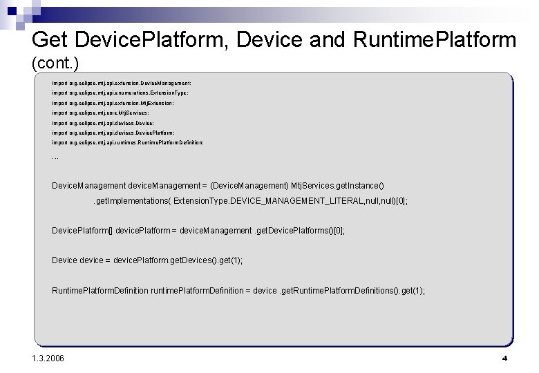 Get Device. Platform, Device and Runtime. Platform (cont. ) import org. eclipse. mtj. api.