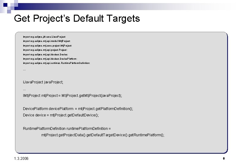 Get Project’s Default Targets import org. eclipse. jdt. core. IJava. Project; import org. eclipse.