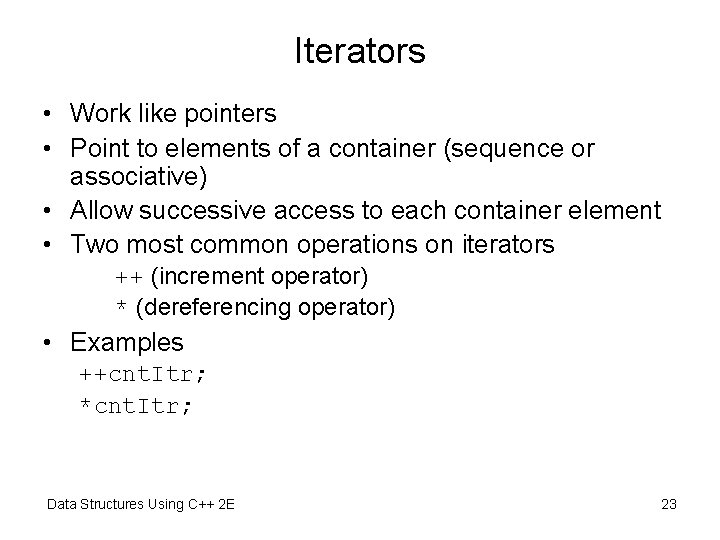 Iterators • Work like pointers • Point to elements of a container (sequence or