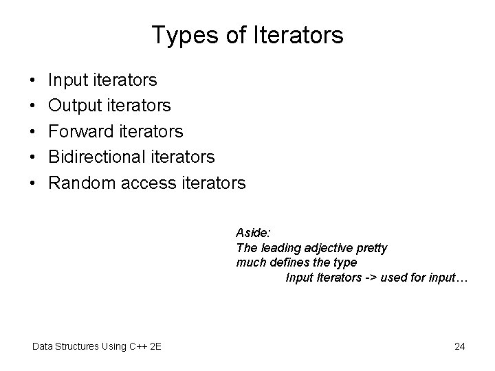Types of Iterators • • • Input iterators Output iterators Forward iterators Bidirectional iterators