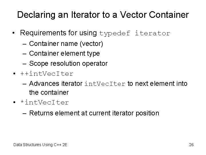 Declaring an Iterator to a Vector Container • Requirements for using typedef iterator –