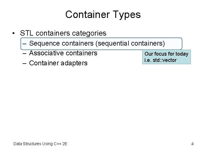 Container Types • STL containers categories – Sequence containers (sequential containers) – Associative containers