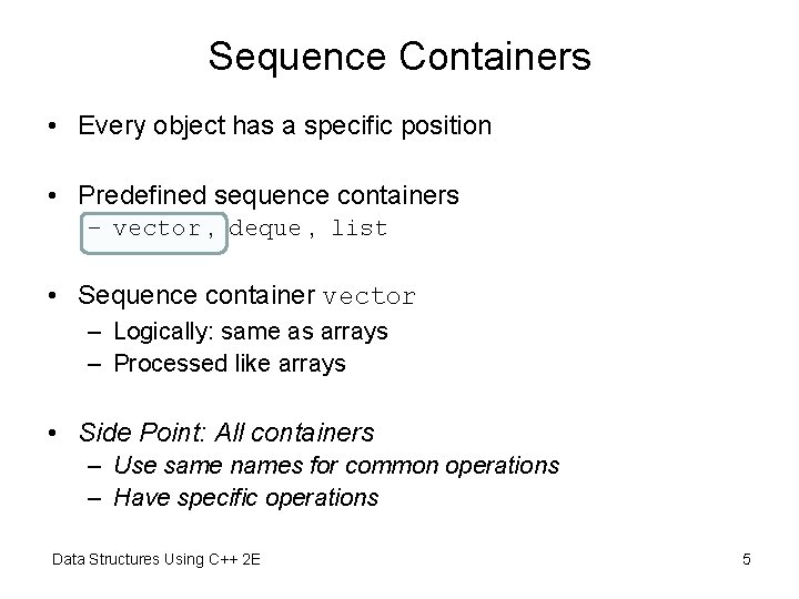 Sequence Containers • Every object has a specific position • Predefined sequence containers –