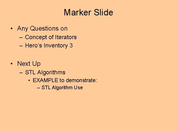 Marker Slide • Any Questions on – Concept of Iterators – Hero’s Inventory 3