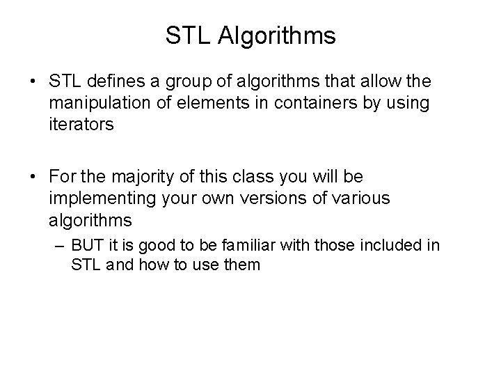 STL Algorithms • STL defines a group of algorithms that allow the manipulation of