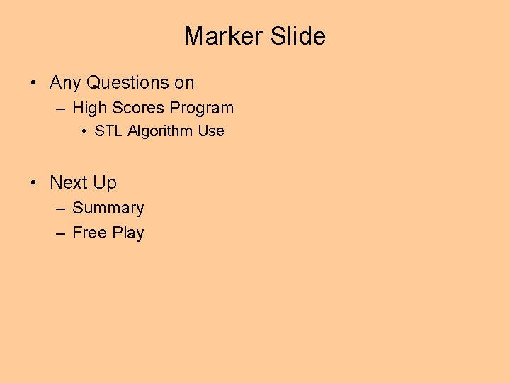 Marker Slide • Any Questions on – High Scores Program • STL Algorithm Use