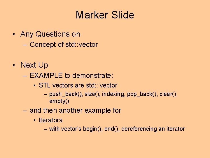 Marker Slide • Any Questions on – Concept of std: : vector • Next