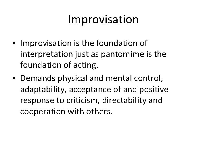 Improvisation • Improvisation is the foundation of interpretation just as pantomime is the foundation