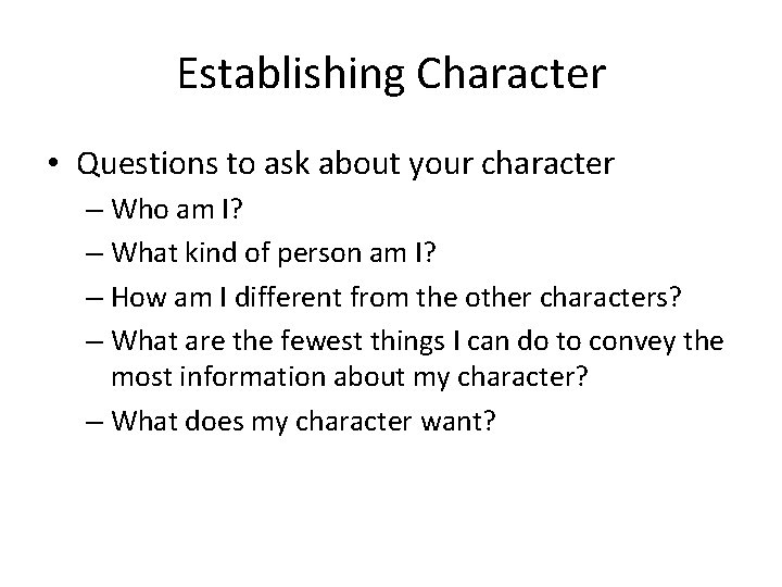 Establishing Character • Questions to ask about your character – Who am I? –