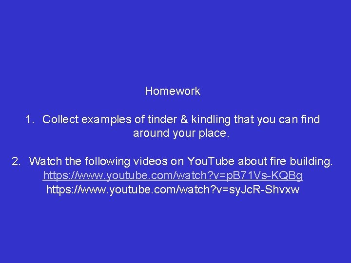 Homework 1. Collect examples of tinder & kindling that you can find around your