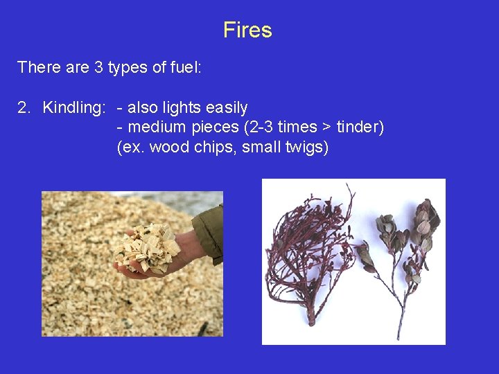 Fires There are 3 types of fuel: 2. Kindling: - also lights easily -