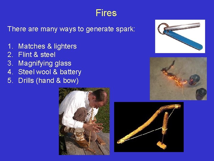 Fires There are many ways to generate spark: 1. 2. 3. 4. 5. Matches