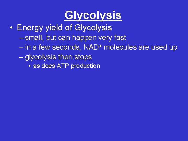 Glycolysis • Energy yield of Glycolysis – small, but can happen very fast –