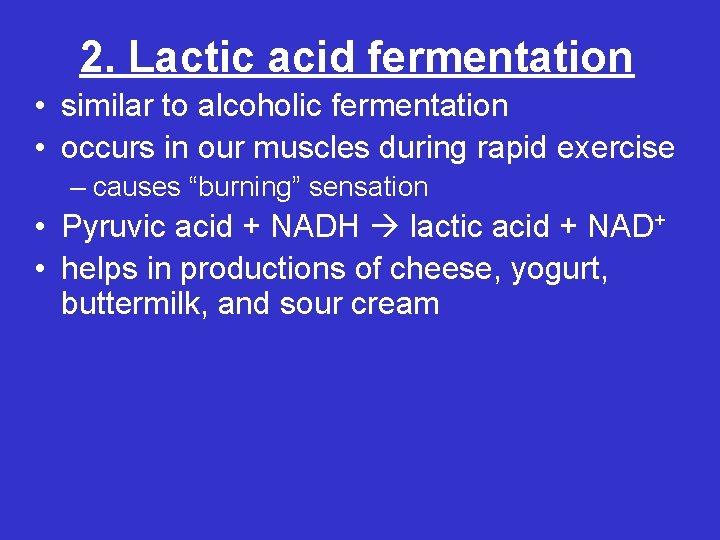 2. Lactic acid fermentation • similar to alcoholic fermentation • occurs in our muscles