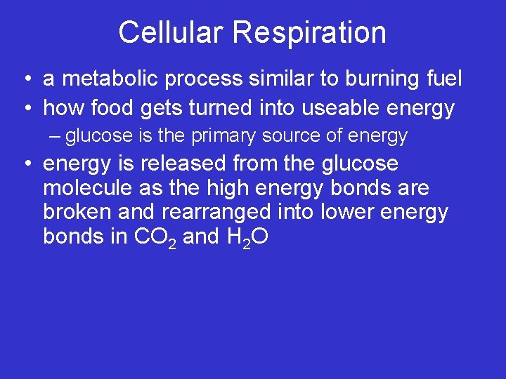 Cellular Respiration • a metabolic process similar to burning fuel • how food gets