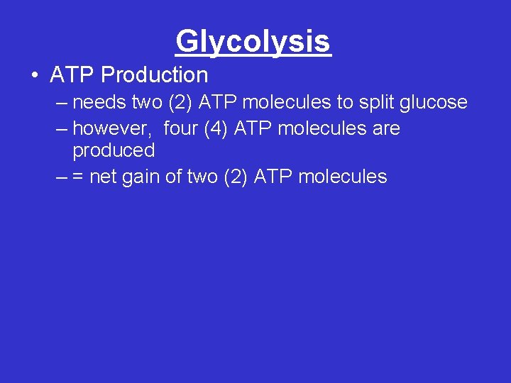 Glycolysis • ATP Production – needs two (2) ATP molecules to split glucose –