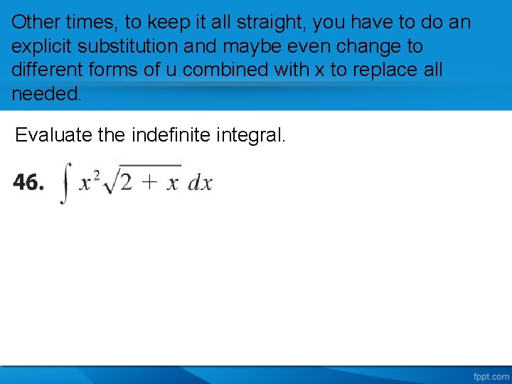 Other times, to keep it all straight, you have to do an explicit substitution