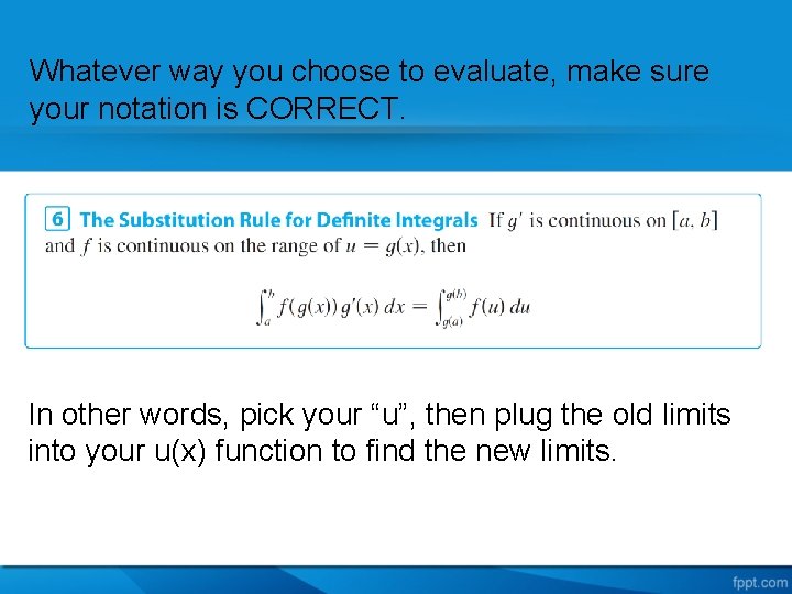 Whatever way you choose to evaluate, make sure your notation is CORRECT. In other
