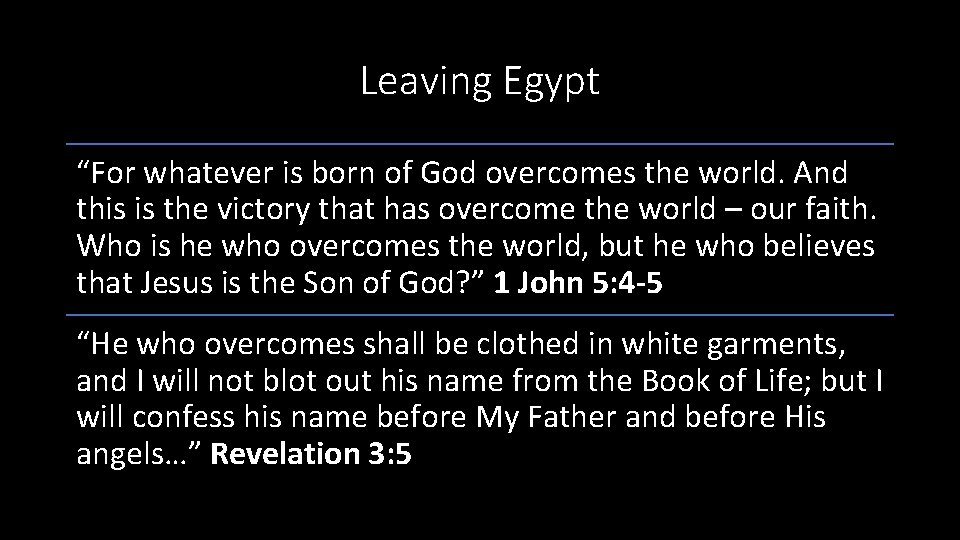 Leaving Egypt “For whatever is born of God overcomes the world. And this is