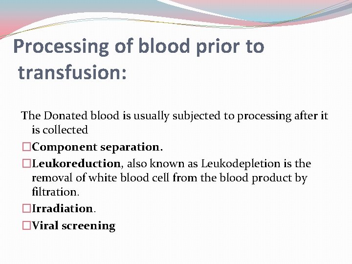 Processing of blood prior to transfusion: The Donated blood is usually subjected to processing