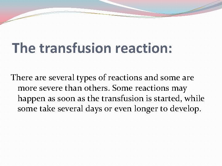 The transfusion reaction: There are several types of reactions and some are more severe