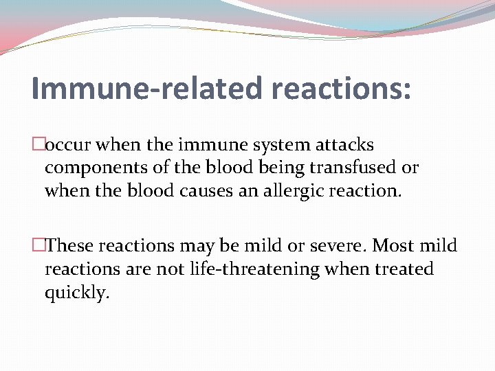 Immune-related reactions: �occur when the immune system attacks components of the blood being transfused