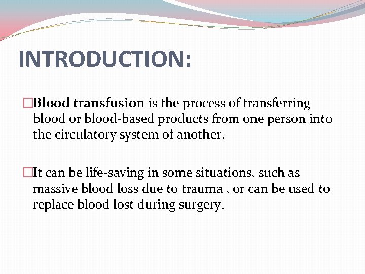 INTRODUCTION: �Blood transfusion is the process of transferring blood or blood-based products from one