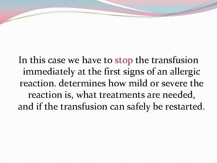 In this case we have to stop the transfusion immediately at the first signs