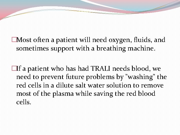 �Most often a patient will need oxygen, fluids, and sometimes support with a breathing