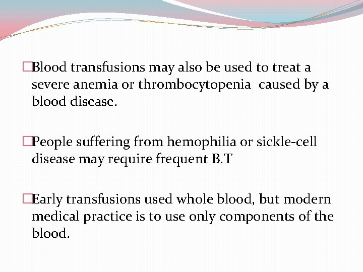 �Blood transfusions may also be used to treat a severe anemia or thrombocytopenia caused