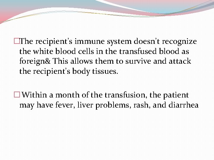�The recipient's immune system doesn't recognize the white blood cells in the transfused blood