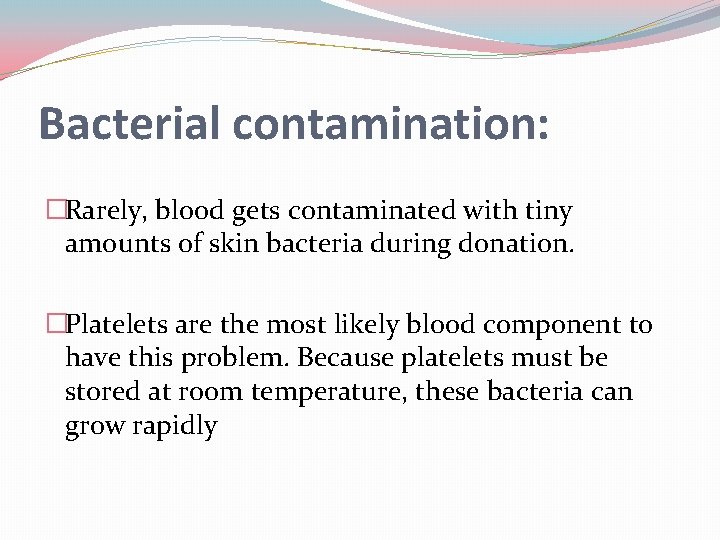 Bacterial contamination: �Rarely, blood gets contaminated with tiny amounts of skin bacteria during donation.