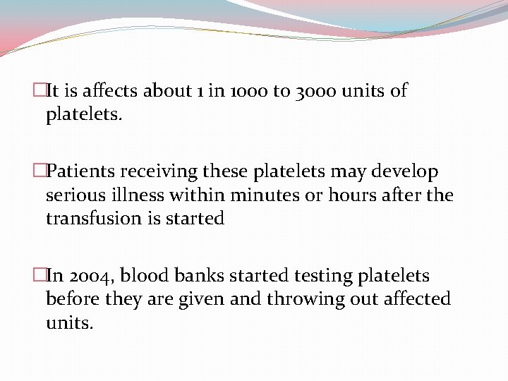 �It is affects about 1 in 1000 to 3000 units of platelets. �Patients receiving