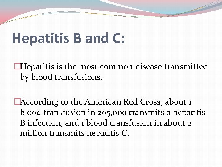 Hepatitis B and C: �Hepatitis is the most common disease transmitted by blood transfusions.