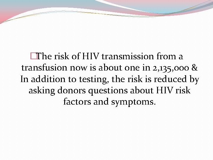 �The risk of HIV transmission from a transfusion now is about one in 2,