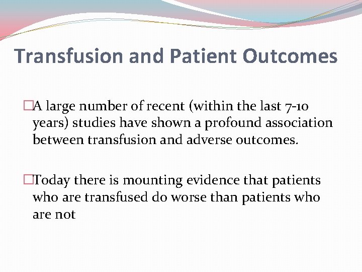 Transfusion and Patient Outcomes �A large number of recent (within the last 7 -10